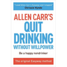 Allen Carr's Quit Drinking Without Willpower: Be a Happy Nondrinker