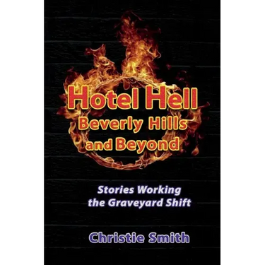 Hotel Hell Beverly Hills and Beyond: Stories Working the Graveyard Shift