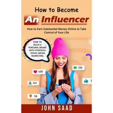 How to Become an Influencer: How to Earn Substantial Money Online to Take Control of Your Life (How to Build a Personal Brand With Strategic Social