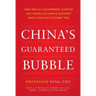 China's Guaranteed Bubble: How Implicit Government Support Has Propelled China's Economy While Creating Systemic Risk