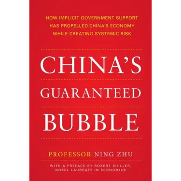China's Guaranteed Bubble: How Implicit Government Support Has Propelled China's Economy While Creating Systemic Risk