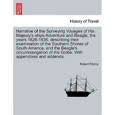 Narrative of the Surveying Voyages of His Majesty's ships Adventure and Beagle, the years 1826-1836, describing their examination of the Southern Shor