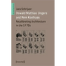 Oswald Mathias Ungers and Rem Koolhaas: Recalibrating Architecture in the 1970s