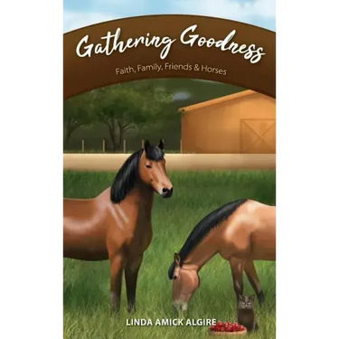 Gathering Goodness: Faith, Family, Friends & Horses