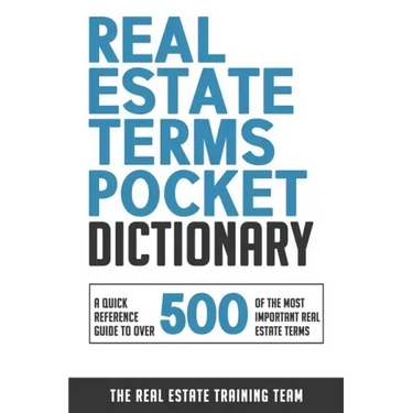 Real Estate Terms Pocket Dictionary: A Quick Reference Guide To Over 500 Of The Most Important Real Estate Terms