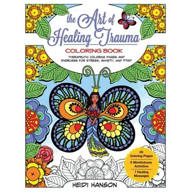 The Art of Healing Trauma Coloring Book Revised Edition: Therapeutic Coloring Pages and Exercises for Stress, Anxiety, and PTSD