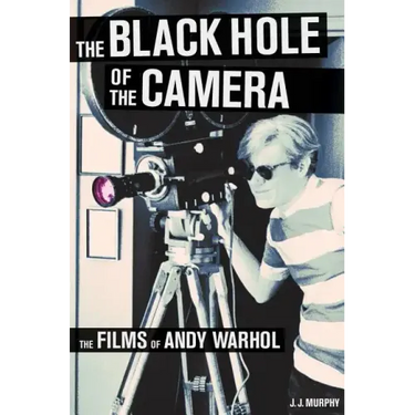 The Black Hole of the Camera: The Films of Andy Warhol