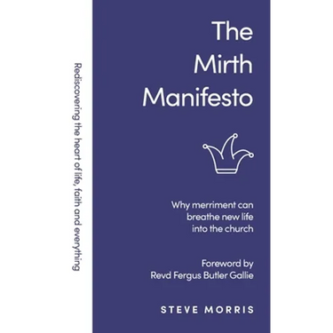 The Mirth Manifesto: Why Merriment Can Breathe New Life Into the Church