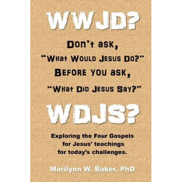 WWJD? Don't ask "What Would Jesus Do?" before you ask "What Did Jesus Say?": Exploring the Four Gospels for Jesus' teachings for today's challenges.