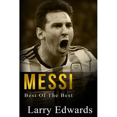 Messi: Best of The Best. Easy to read for kids with stunning color graphics. All you need to know about Messi. (Sports Soccer IQ Book for Kids)
