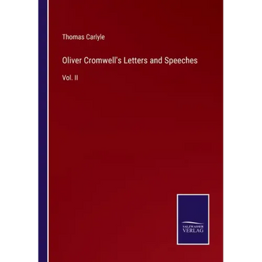 Oliver Cromwell's Letters and Speeches: Vol. II