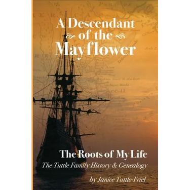 A Descendant Of The Mayflower The Roots Of My Life: The Tuttle Family History and Genealogy