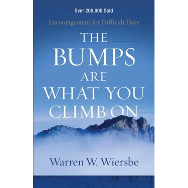 The Bumps Are What You Climb on: Encouragement for Difficult Days