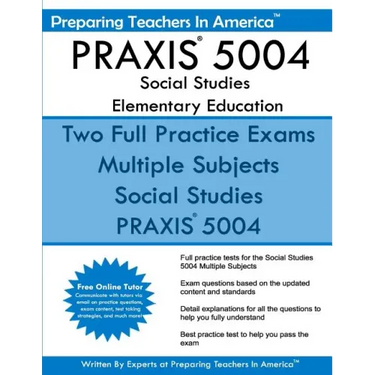 PRAXIS 5004 Social Studies Elementary Education: PRAXIS II Elementary Education Multiple Subjects Exam 5001