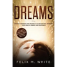 Dreams: How to Understand the Meanings and Messages of your Dreams. All about Lucid Dreaming, Recurring Dreams, Nightmares and more!