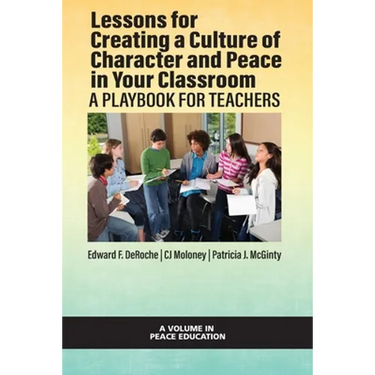 Lessons for Creating a Culture of Character and Peace in Your Classroom: A Playbook for Teachers