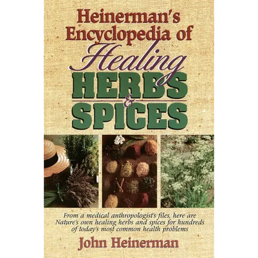 Heinerman's Encyclopedia of Healing Herbs & Spices: From a Medical Anthropologist's Files, Here Are Nature's Own Healing Herbs and Spices for Hundreds