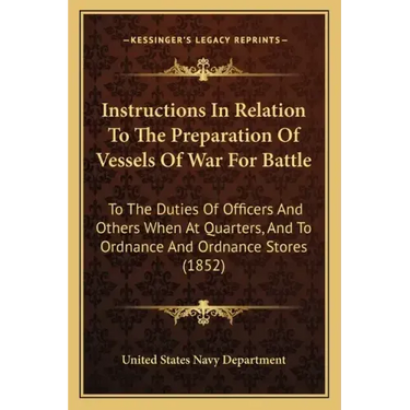 Instructions In Relation To The Preparation Of Vessels Of War For Battle: To The Duties Of Officers And Others When At Quarters, And To Ordnance And O