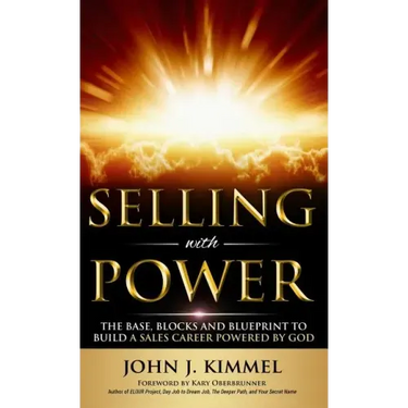Selling With Power: The Base, Blocks And Blueprint To Build A Sales Career Powered By God