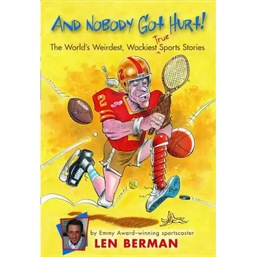 And Nobody Got Hurt!: The World's Weirdest, Wackiest True Sports Stories