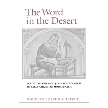 The Word in the Desert: Scripture and the Quest for Holiness in Early Christian Monasticism