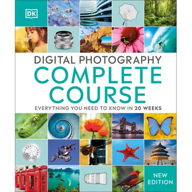 Digital Photography Complete Course: Learn Everything You Need to Know in 20 Weeks