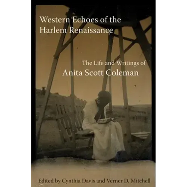 Western Echoes of the Harlem Renaissance: The Life and Writings of Anita Scott Coleman