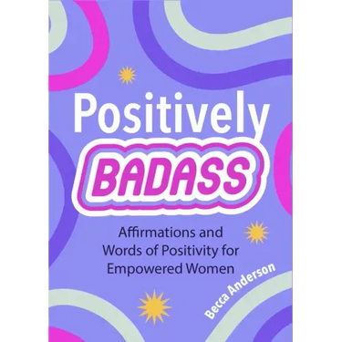 Positively Badass: Affirmations and Words of Positivity for Empowered Women (Gift for Women)