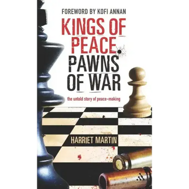 Kings of Peace Pawns of War: The Untold Story of Peacemaking