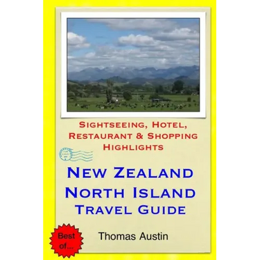New Zealand, North Island Travel Guide: Sightseeing, Hotel, Restaurant & Shopping Highlights