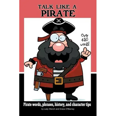 Talk Like a Pirate: Pirate Words, Phrases, History, and Character Tips