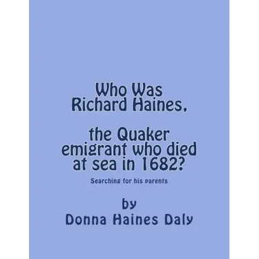 Who Was Richard Haines, the Quaker emigrant who died at sea in 1682?: Searching for his parents.