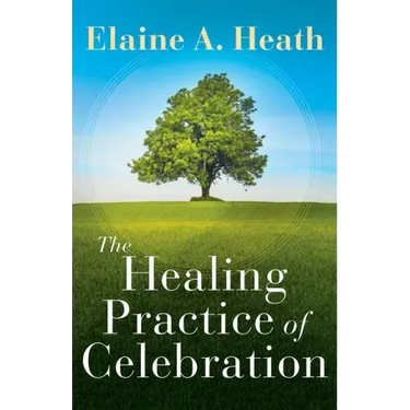 The Healing Practice of Celebration