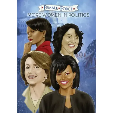 Female Force: More Women in Politics - Sonia Sotomayor, Michelle Obama, Nancy Pelosi & Condoleezza Rice.