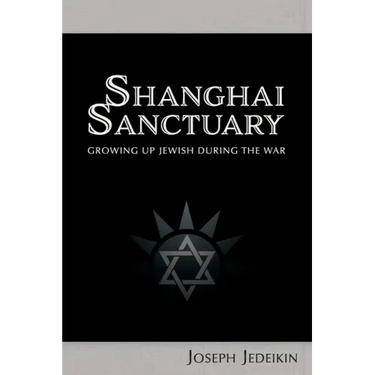 Shanghai Sanctuary: Growing Up Jewish During the War
