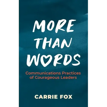 More Than Words: Communications Practices of Courageous Leaders