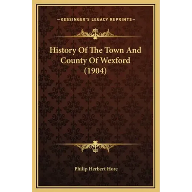 History Of The Town And County Of Wexford (1904)