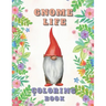 Gnome Life Coloring Book: Garden Gnomes Colouring Activities Adorable Pages for All Ages