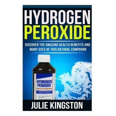 Hydrogen Peroxide: Discover The Amazing Health Benefits And Many Uses Of This Natural Compound