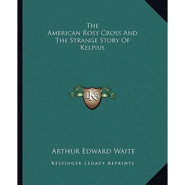 The American Rosy Cross And The Strange Story Of Kelpius