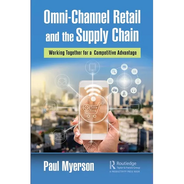 Omni-Channel Retail and the Supply Chain: Working Together for a Competitive Advantage