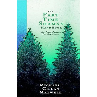 The Part Time Shaman Handbook: An Introduction for Beginners