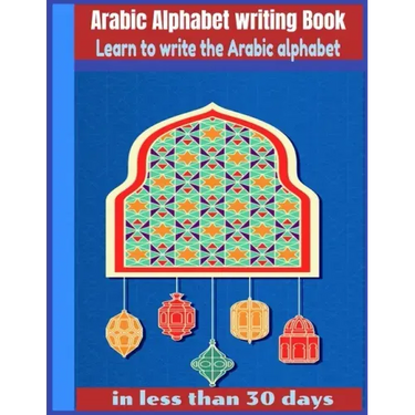 Arabic Alphabet writing Book-Learn to write the Arabic alphabet in less than 30 days: Arabic Alphabet writing Book Gateway to Arabic: Handwriting book