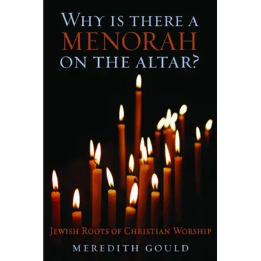 Why Is There a Menorah on the Altar?: Jewish Roots of Christian Worship
