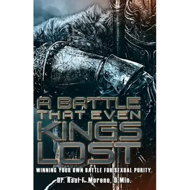A Battle That Even Kings Lost: Winning Your Own Battle For Sexual Purity