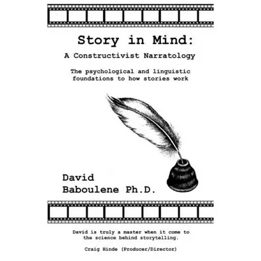 Story in Mind: A Constructivist Narratology. The Psychological and Linguistic Foundations to How Stories Work