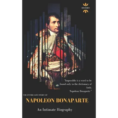 Napoleon Bonaparte: An Intimate Biography