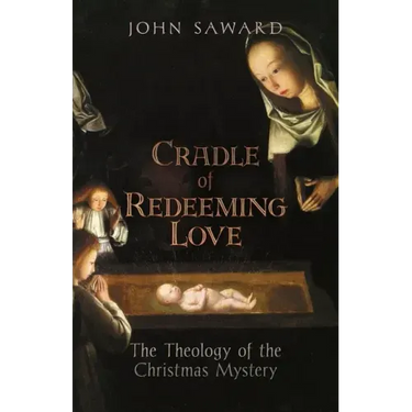 Cradle of Redeeming Love: The Theology of the Christmas Mystery
