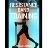 Resistance Bands Training: Total Body Exercise Manual for Long and Short Bands