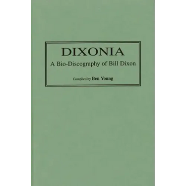 Dixonia: A Bio-Discography of Bill Dixon